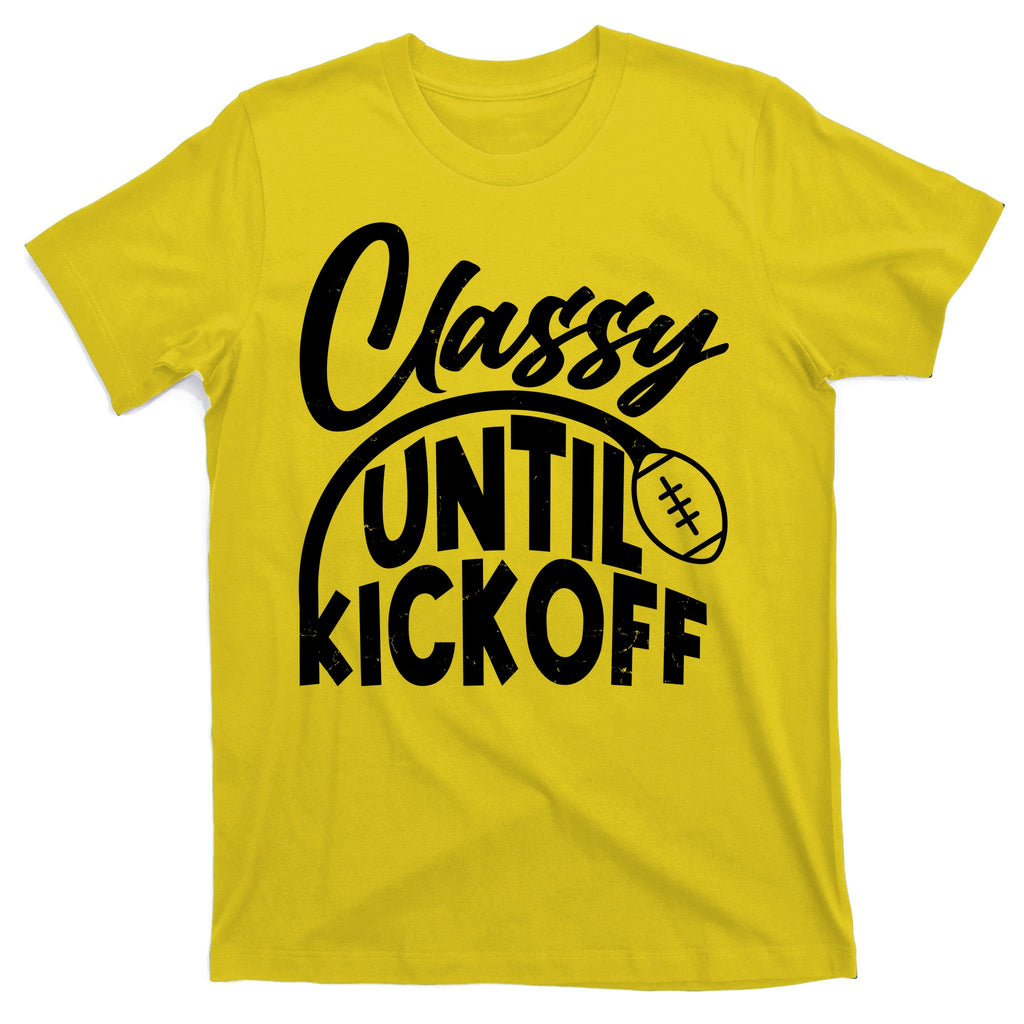 Funny Classy Until Kickoff Football Fan T-Shirt