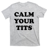 Funny Calm Your Tits T-Shirt
