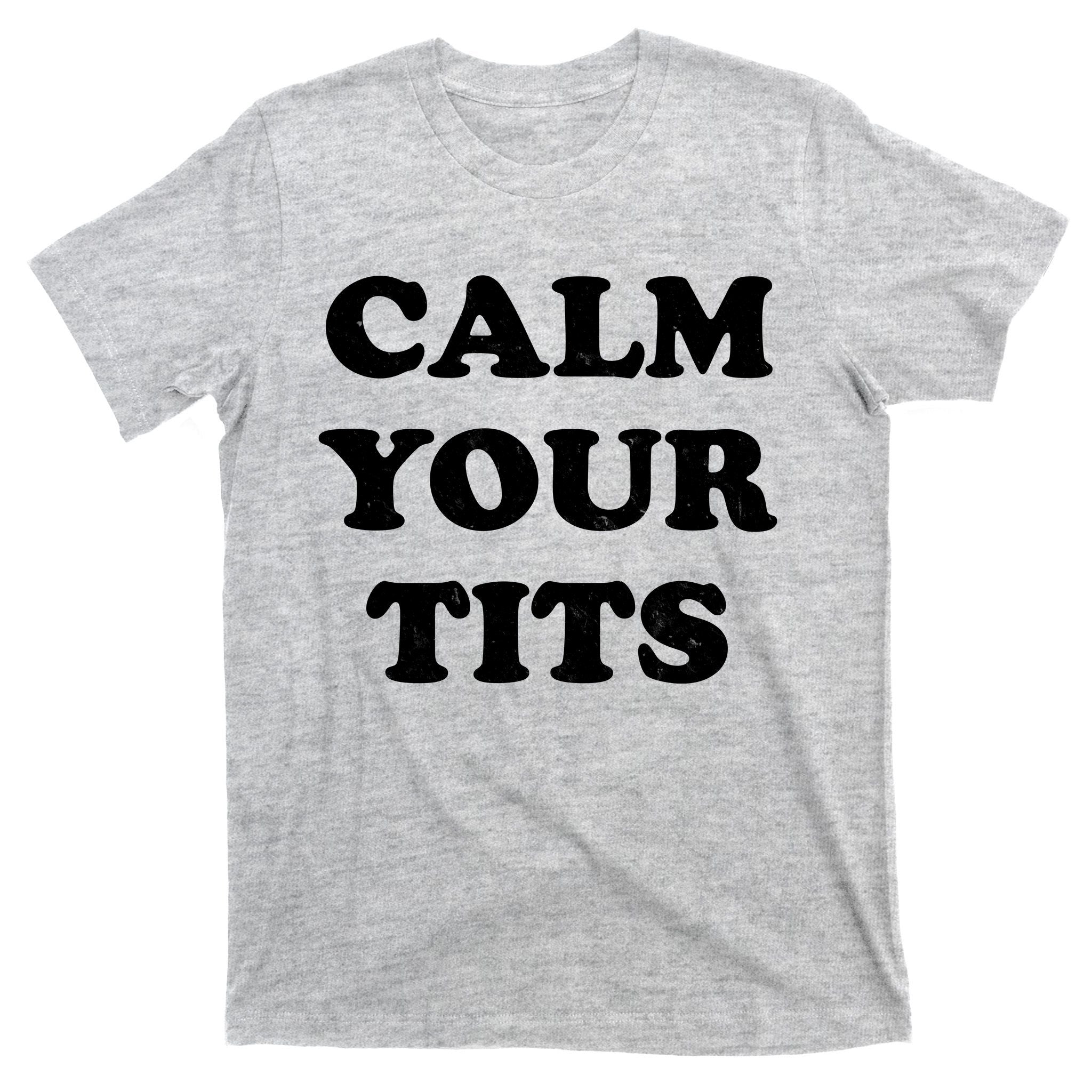 Funny Calm Your Tits T-Shirt