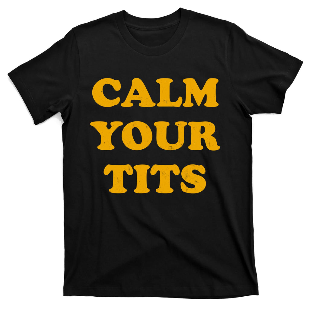 Funny Calm Your Tits T-Shirt