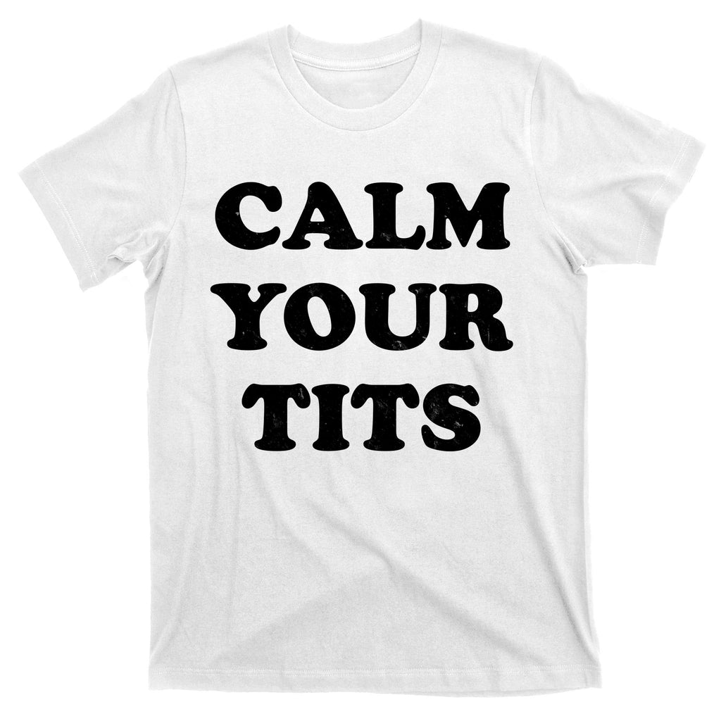 Funny Calm Your Tits T-Shirt