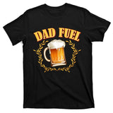 Funny Dad Fuel Beer Lover T-Shirt