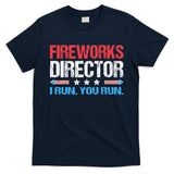 Fireworks Director I Run You Run Funny 4th Of July T-Shirt