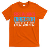 Fireworks Director I Run You Run Funny 4th Of July T-Shirt