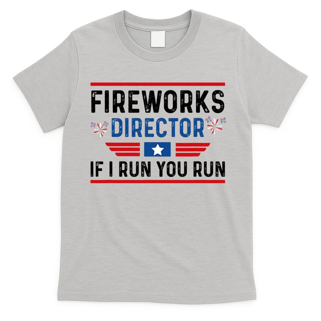 Fireworks Director If I Run You Run 4th Of July T-Shirt