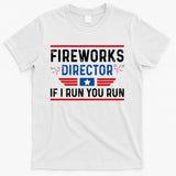Fireworks Director If I Run You Run 4th Of July T-Shirt