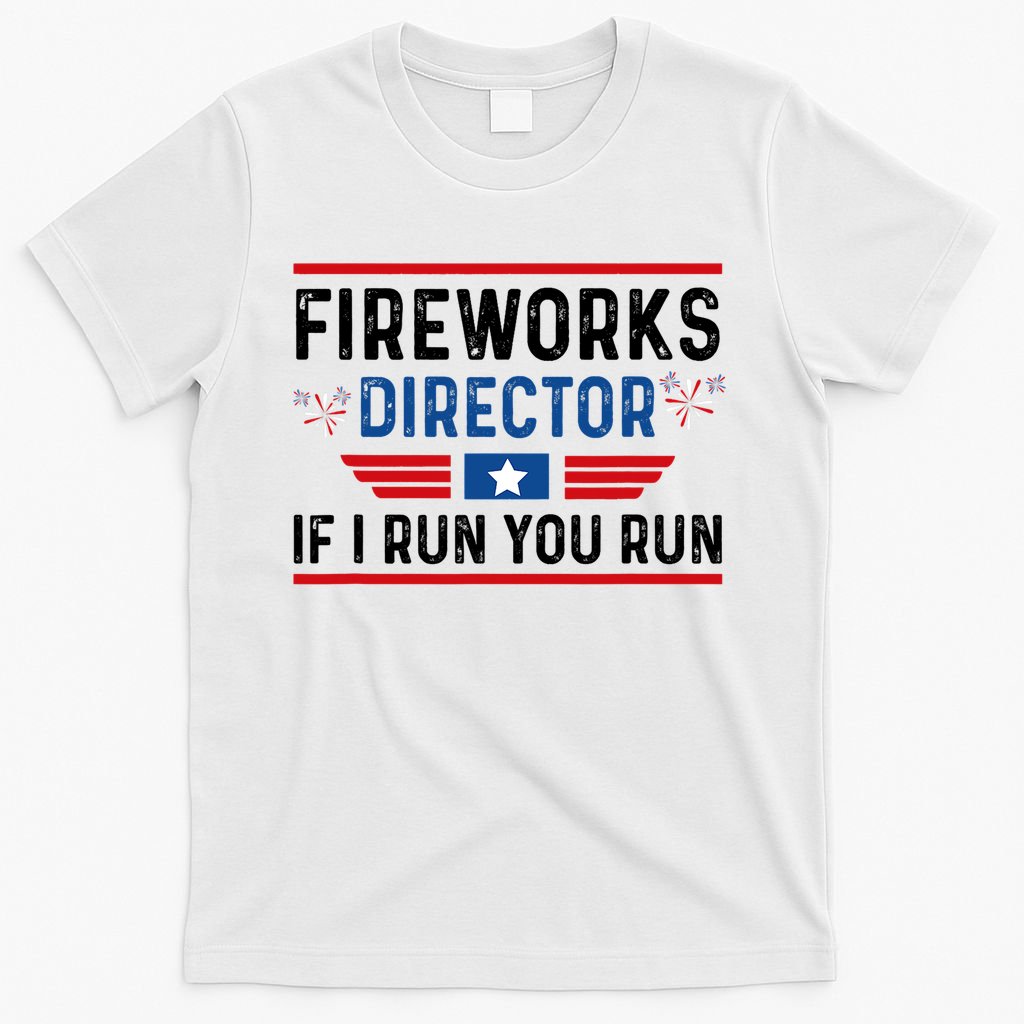 Fireworks Director If I Run You Run 4th Of July T-Shirt