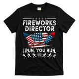 Fireworks Director I Run You Run Flag Funny 4th Of July T-Shirt