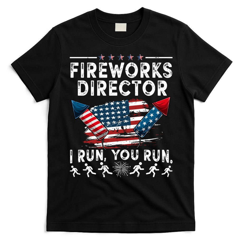 Fireworks Director I Run You Run Flag Funny 4th Of July T-Shirt