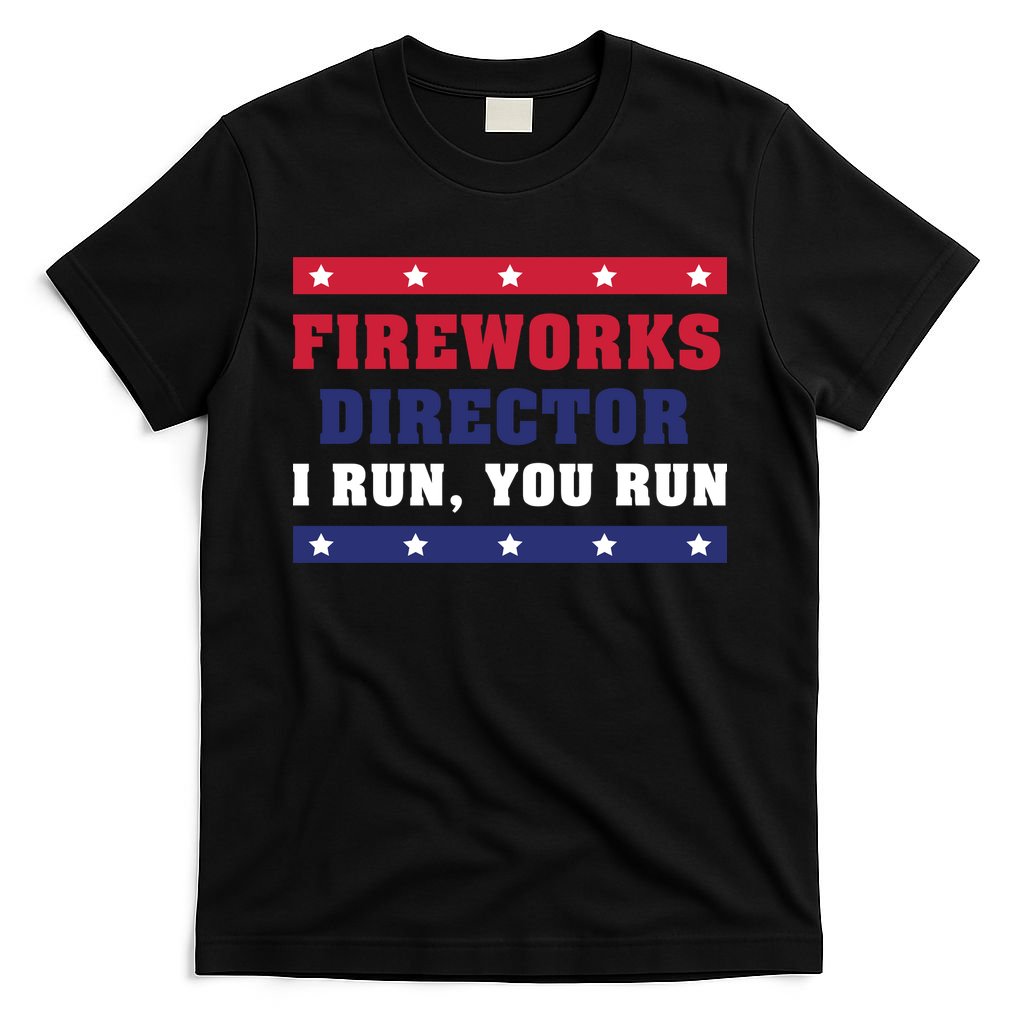 Fireworks Director I Run You Run | 4th Of July T-Shirt