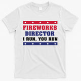 Fireworks Director I Run You Run | 4th Of July T-Shirt