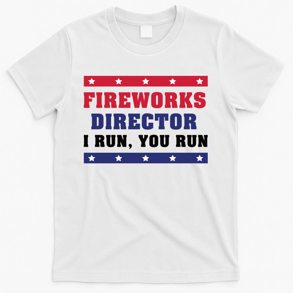 Fireworks Director I Run You Run | 4th Of July T-Shirt