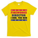 Fireworks Director I Run You Run | 4th Of July T-Shirt