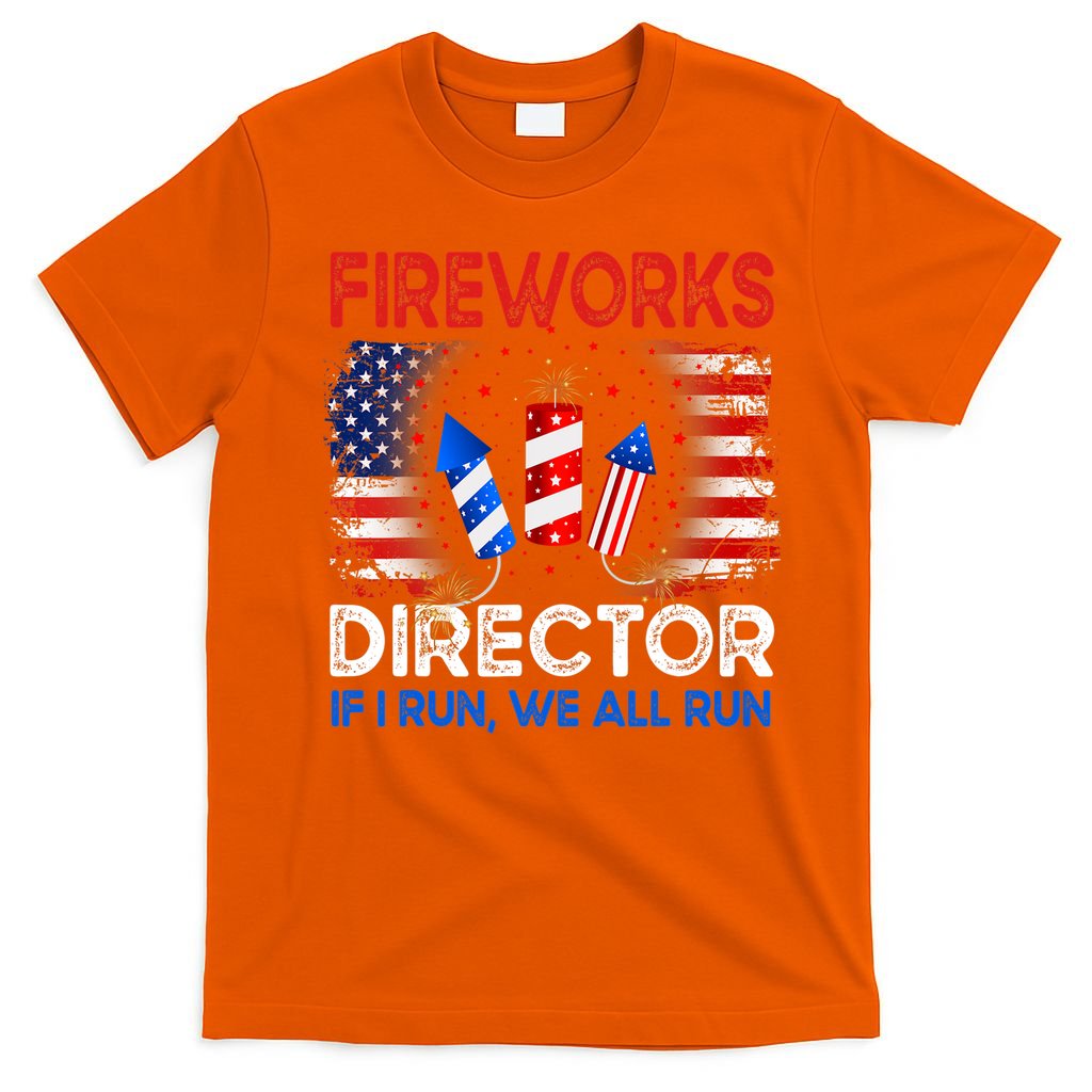 Fireworks Director If I Run We All Run US 4th Of July T-Shirt