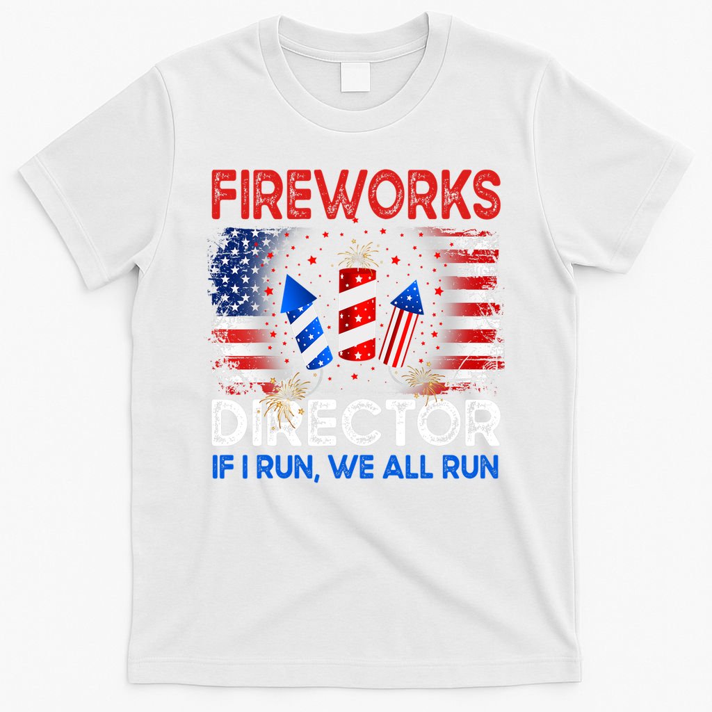 Fireworks Director If I Run We All Run US 4th Of July T-Shirt