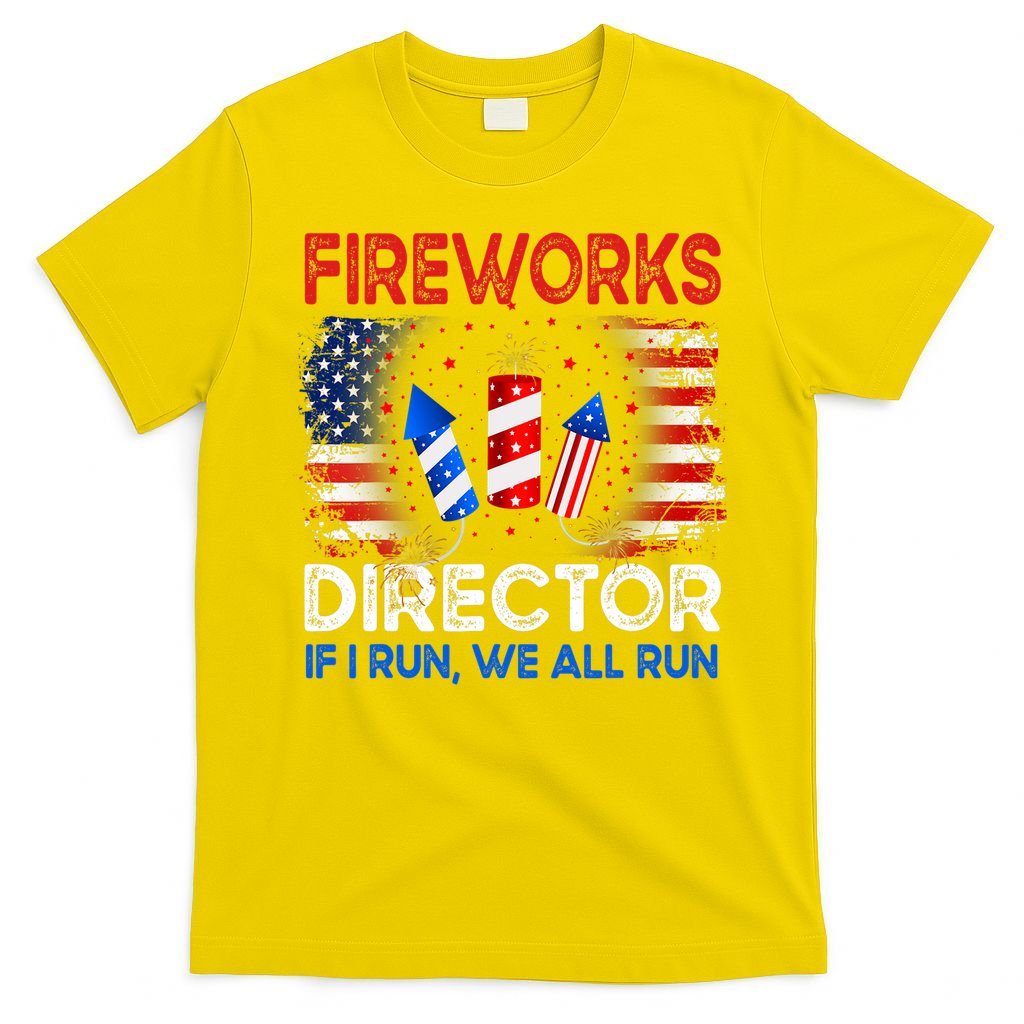 Fireworks Director If I Run We All Run US 4th Of July T-Shirt