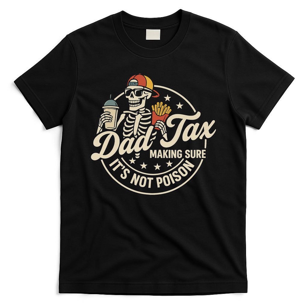 Funny Dad Tax Making Sure It's Not Poison Skeleton T-Shirt