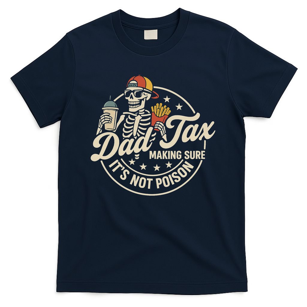 Funny Dad Tax Making Sure It's Not Poison Skeleton T-Shirt
