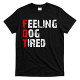 Feeling Dog Tired Fdt Anti Trump T-Shirt