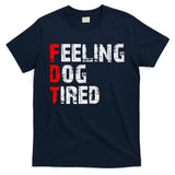 Feeling Dog Tired Fdt Anti Trump T-Shirt