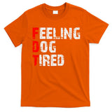 Feeling Dog Tired Fdt Anti Trump T-Shirt