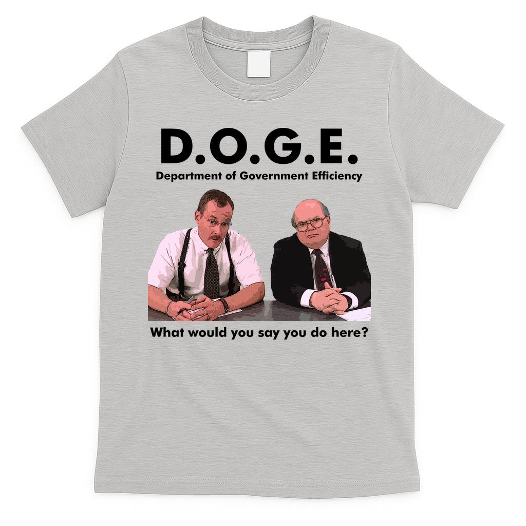 Funny D.O.G.E. What Would You Say You Do Here? T-Shirt