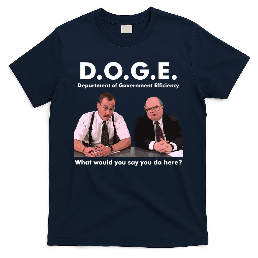 Funny D.O.G.E. What Would You Say You Do Here? T-Shirt