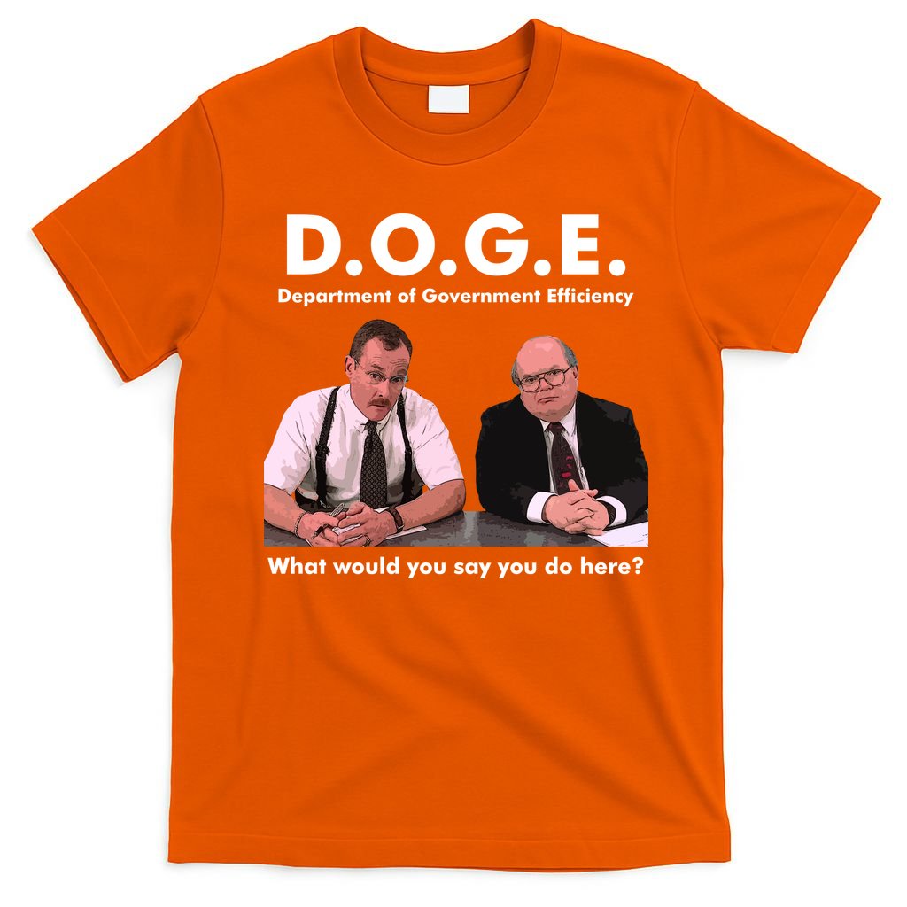 Funny D.O.G.E. What Would You Say You Do Here? T-Shirt