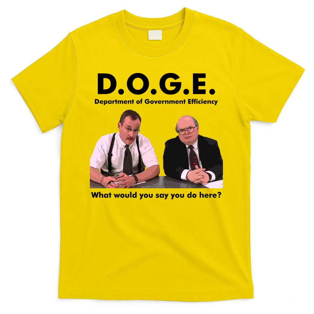 Funny D.O.G.E. What Would You Say You Do Here? T-Shirt