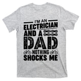 Funny Electrician Dad Nothing Shocks Me T-Shirt