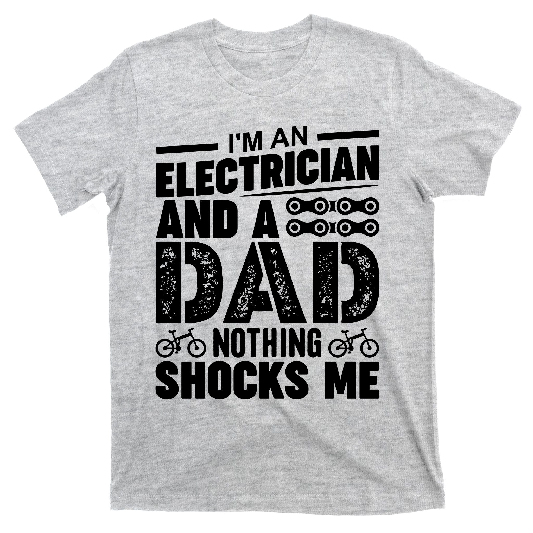 Funny Electrician Dad Nothing Shocks Me T-Shirt
