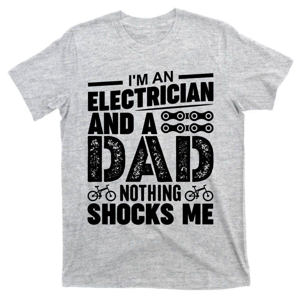 Funny Electrician Dad Nothing Shocks Me T-Shirt