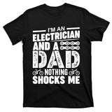 Funny Electrician Dad Nothing Shocks Me T-Shirt
