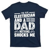 Funny Electrician Dad Nothing Shocks Me T-Shirt