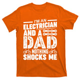 Funny Electrician Dad Nothing Shocks Me T-Shirt