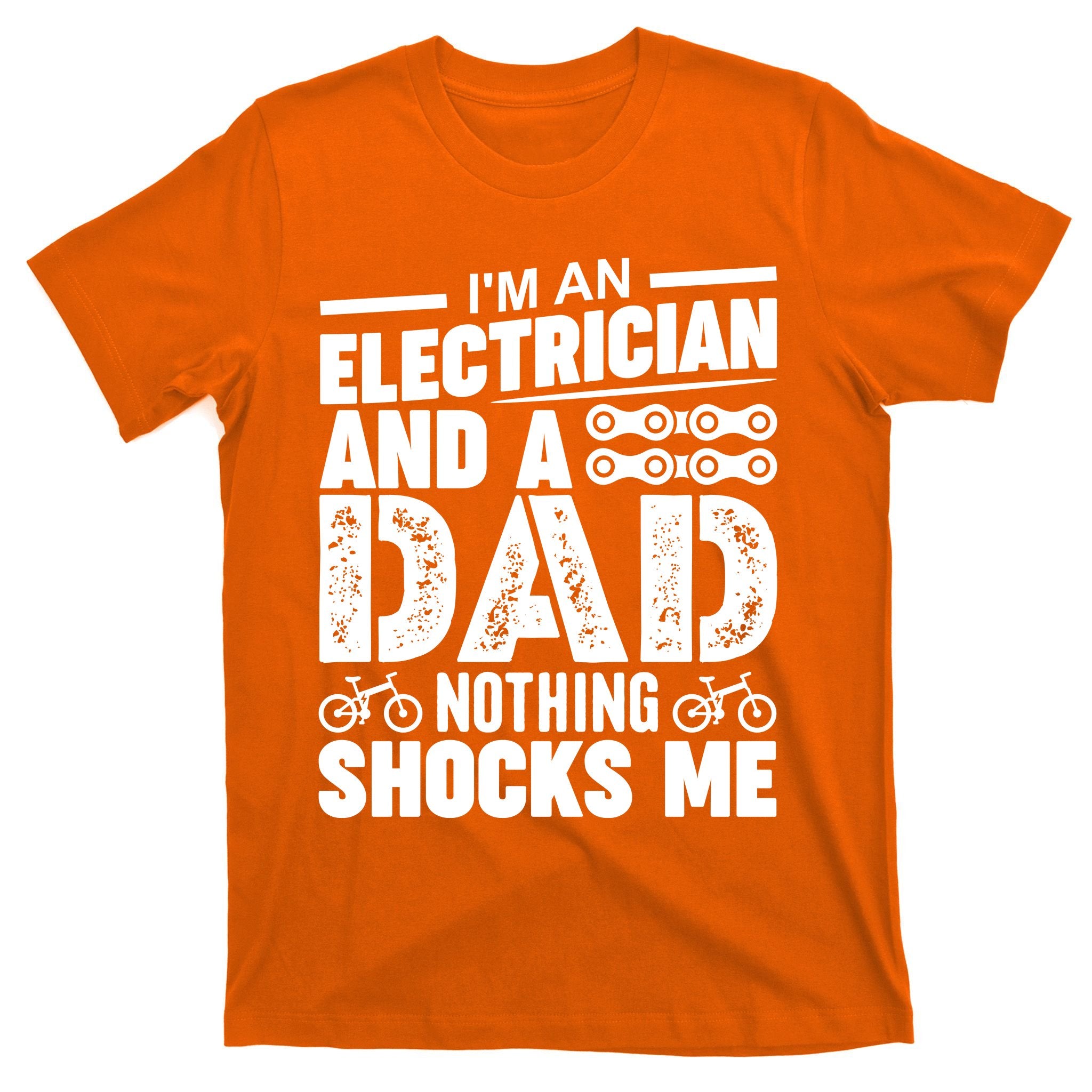 Funny Electrician Dad Nothing Shocks Me T-Shirt
