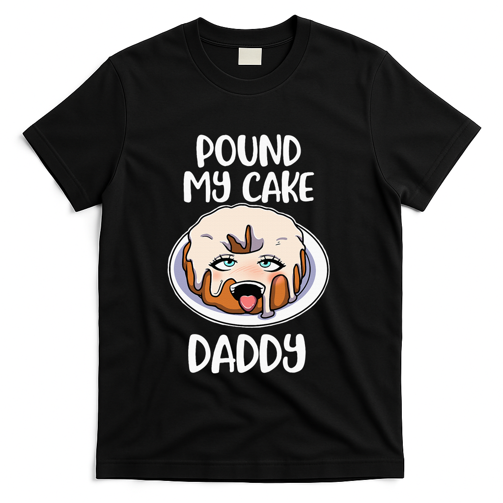 Pound My Cake Daddy T-Shirt