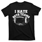Funny Football I Hate Both Teams T-Shirt