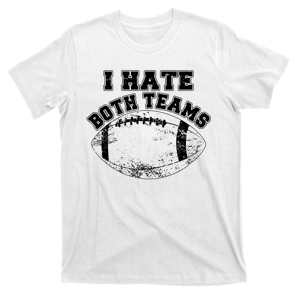 Funny Football I Hate Both Teams T-Shirt