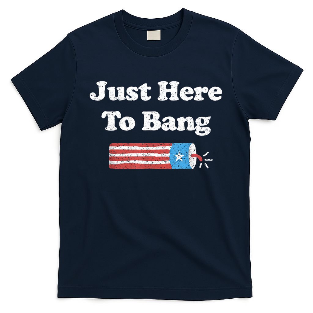 Funny Fourth Of July 4th Of July I'm Just Here To Bang T-Shirt