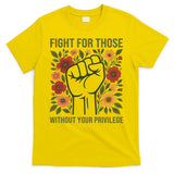 Fight For Those Without Your Privilege Quote Subtle Flower T-Shirt