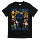 Fight For Those Without Your Privilege Quote Subtle Flower T-Shirt