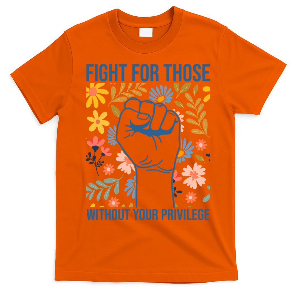 Fight For Those Without Your Privilege Quote Subtle Flower T-Shirt