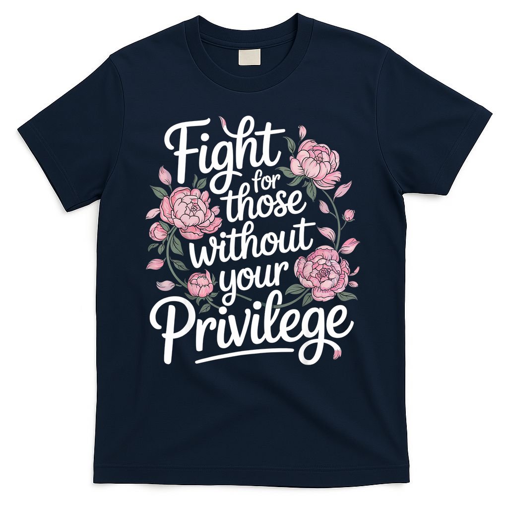 Fight For Those Without Your Privilege ' Women Resist Floral  T-Shirt