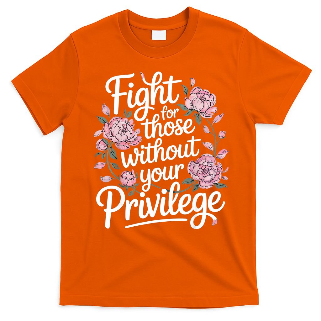 Fight For Those Without Your Privilege ' Women Resist Floral  T-Shirt