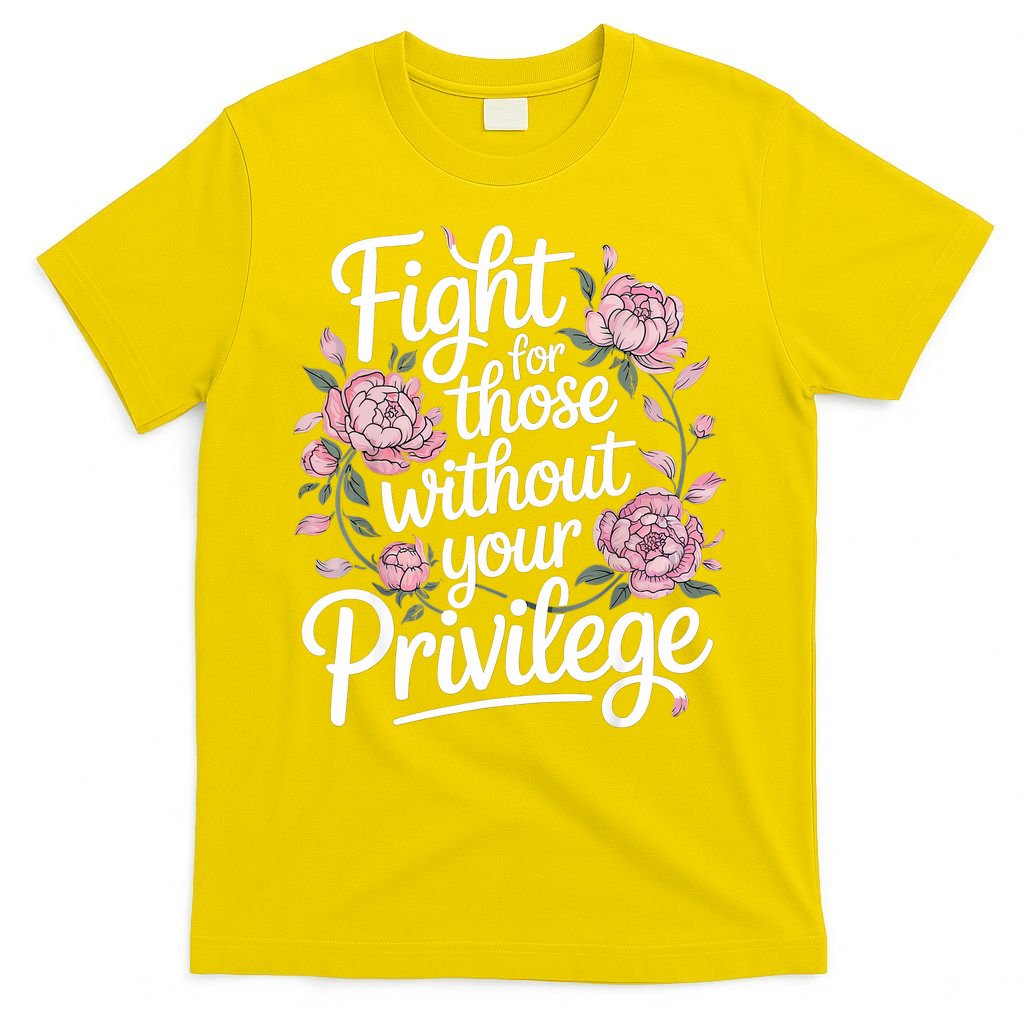Fight For Those Without Your Privilege ' Women Resist Floral  T-Shirt