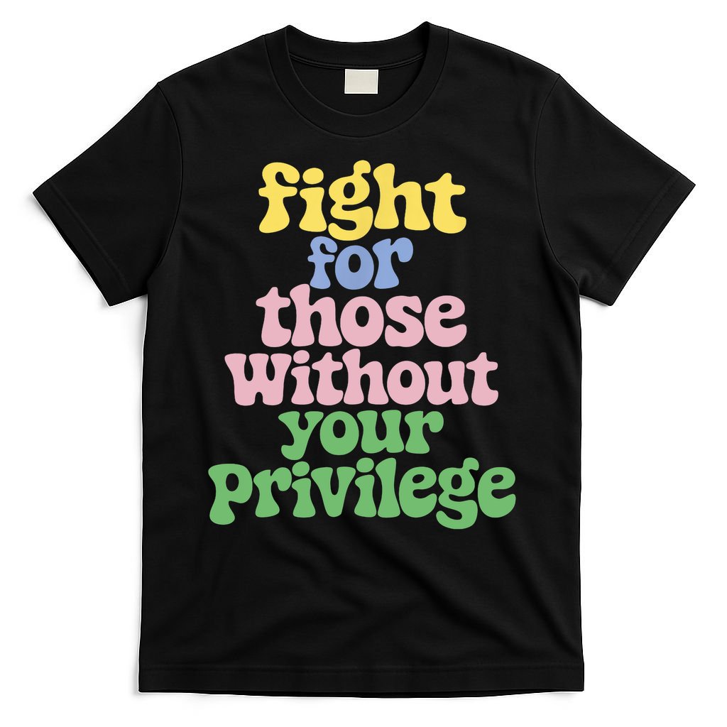 Fight For Those Without Your Privilege Civil Rights  T-Shirt
