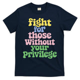 Fight For Those Without Your Privilege Civil Rights  T-Shirt