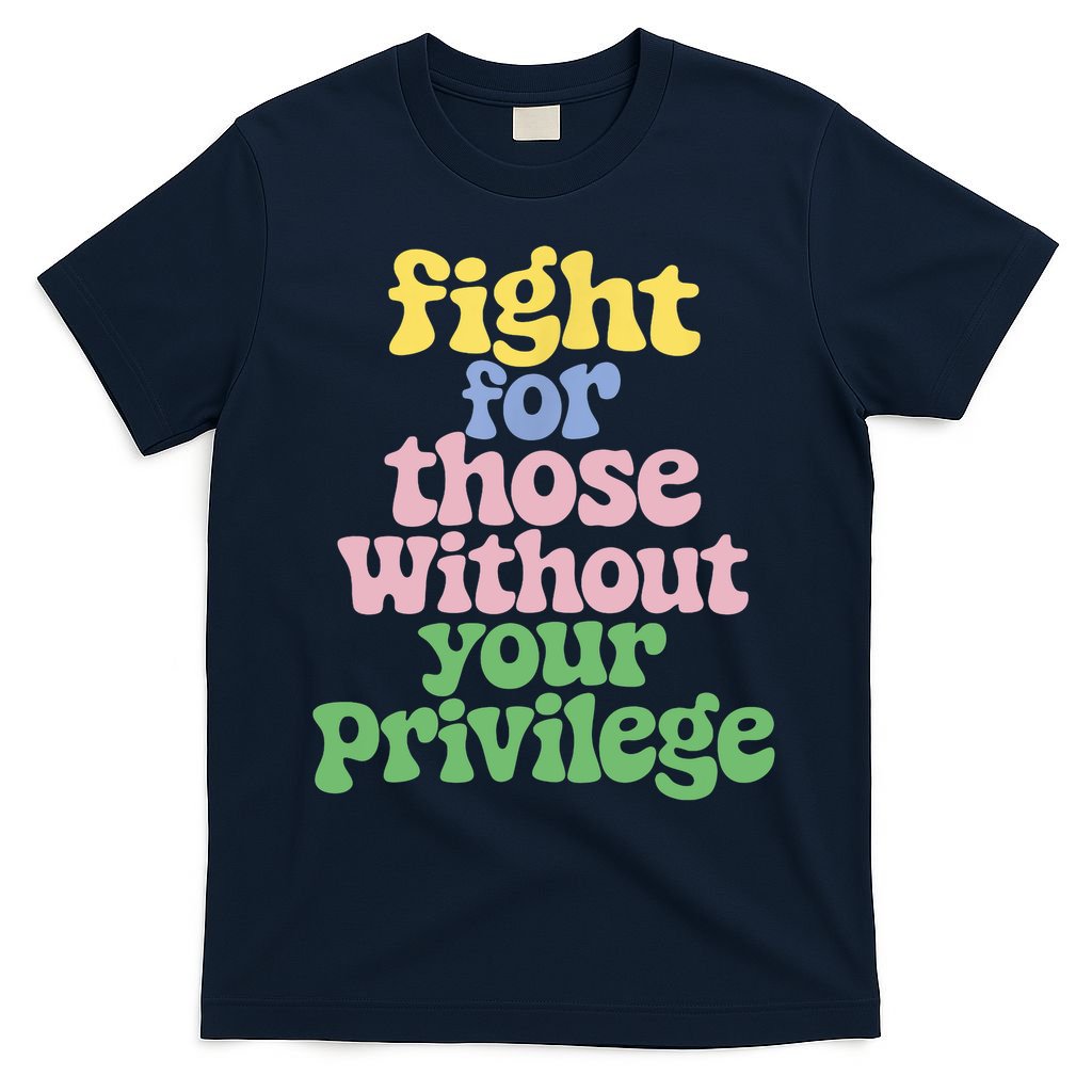 Fight For Those Without Your Privilege Civil Rights  T-Shirt
