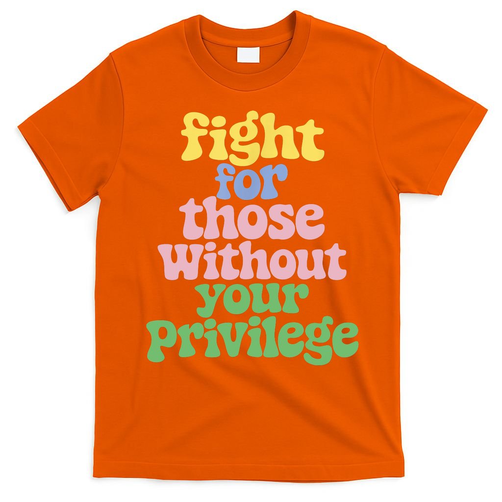 Fight For Those Without Your Privilege Civil Rights  T-Shirt